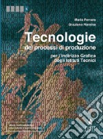 Tecnologie dei processi di produzione per l'indirizzo grafico degli istituti tecnici. Per le Scuole superiori. Con Contenuto digitale (fornito elettronicamente) libro