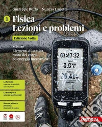 Fisica. Lezioni e problemi. Edizione Volta. Per le Scuole superiori. Vol. 1: Misure. Elementi di statica, moto dei corpi ed energia meccanica