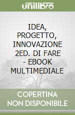 IDEA, PROGETTO, INNOVAZIONE 2ED. DI FARE - EBOOK MULTIMEDIALE libro