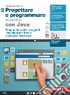 Progettare e programmare. Con Java. Per le Scuole superiori. Con espansione online. Vol. 2: Programmazione a oggetti. Linguaggi per il web. Database libro