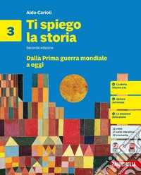 Ti spiego la storia. Per la Scuola media. Vol. 3: Dalla Prima guerra mondiale a oggi libro
