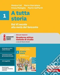A tutta storia. Idee per imparare. Per la Scuola media. Vol. 1: Dal VI secolo alla metà del Seicento libro