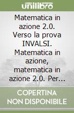 Matematica in azione 2.0. Verso la prova INVALSI. Matematica in azione, matematica in azione 2.0. Per la Scuola media. Con Contenuto digitale (fornito elettronicamente)