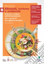 Alimenti, turismo e ambiente. Scienza e cultura dell'alimentazione per i servizi di accoglienza turistica. Per il quinto anno delle Scuole superiori. Vol. B libro