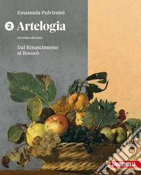 Artelogia. Per le Scuole superiori. Vol. 2: Dal Rinascimento al rococò