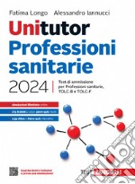 Unitutor Professioni sanitarie 2024. Test di ammissione per Professioni sanitarie, TOLC-B e TOLC-F. Con ebook libro