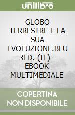 GLOBO TERRESTRE E LA SUA EVOLUZIONE.BLU 3ED. (IL) - EBOOK MULTIMEDIALE libro