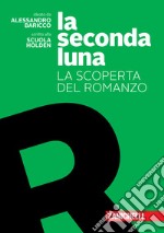 Seconda luna. La scoperta del romanzo. Per le Scuole superiori. Con espansione online (La) libro