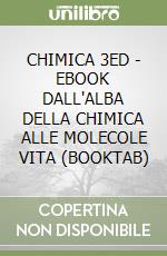 CHIMICA 3ED - EBOOK DALL'ALBA DELLA CHIMICA ALLE MOLECOLE VITA  (BOOKTAB) libro