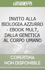 INVITO ALLA BIOLOGIA.AZZURRO  - EBOOK MULT, DALLA GENETICA AL CORPO UMANO libro