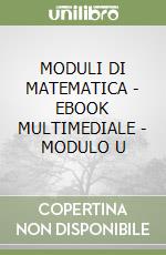 MODULI DI MATEMATICA - EBOOK MULTIMEDIALE - MODULO U libro