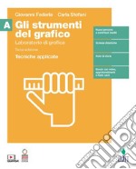 Strumenti del grafico. Laboratorio di grafica. Tecniche applicate. Per il secondo biennio della Scuola secondaria di II grado. Con Contenuto digitale (fornito elettronicamente) (Gli). Vol. A: Tecniche applicate libro