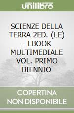 SCIENZE DELLA TERRA 2ED. (LE) - EBOOK MULTIMEDIALE VOL. PRIMO BIENNIO libro