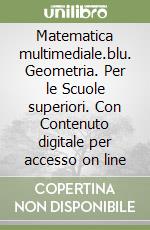 Matematica multimediale.blu. Geometria. Per le Scuole superiori. Con Contenuto digitale per accesso on line libro