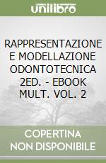 RAPPRESENTAZIONE E MODELLAZIONE ODONTOTECNICA 2ED. - EBOOK MULT. VOL. 2 libro