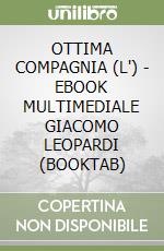 OTTIMA COMPAGNIA (L') - EBOOK MULTIMEDIALE GIACOMO LEOPARDI (BOOKTAB) libro