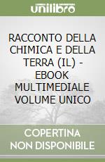 RACCONTO DELLA CHIMICA E DELLA TERRA (IL) - EBOOK MULTIMEDIALE VOLUME UNICO libro