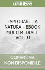 ESPLORARE LA NATURA - EBOOK MULTIMEDIALE VOL. U libro