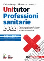 Unitutor Professioni sanitarie 2022. Test di ammissione per Professioni sanitarie, Biotecnologie, Farmacia, CTF, Scienze biologiche. Con e-book libro