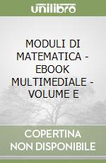 MODULI DI MATEMATICA - EBOOK MULTIMEDIALE - VOLUME E libro