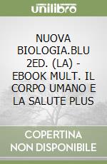 NUOVA BIOLOGIA.BLU 2ED. (LA) - EBOOK MULT. IL CORPO UMANO E LA SALUTE PLUS libro