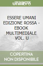 ESSERE UMANI EDIZIONE ROSSA - EBOOK MULTIMEDIALE VOL. U libro