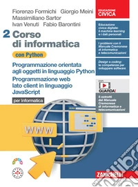 Corso di informatica con Python. Per Informatica. Programmazione orientata agli oggetti in linguaggio Python. Programmazione web lato client in linguaggio JavaScript. Per le Scuole superiori. Con espansione online. Vol. 2 libro