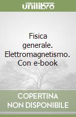 Fisica generale. Elettromagnetismo. Con e-book