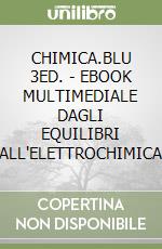 CHIMICA.BLU 3ED. - EBOOK MULTIMEDIALE DAGLI EQUILIBRI ALL'ELETTROCHIMICA libro
