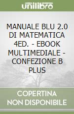 MANUALE BLU 2.0 DI MATEMATICA 4ED. - EBOOK MULTIMEDIALE - CONFEZIONE B PLUS libro
