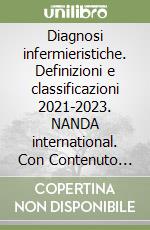 Diagnosi infermieristiche. Definizioni e classificazioni 2021-2023. NANDA international. Con Contenuto digitale (fornito elettronicamente)