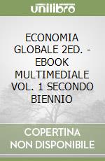 ECONOMIA GLOBALE 2ED. - EBOOK MULTIMEDIALE VOL. 1 SECONDO BIENNIO libro