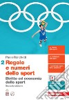 Regole e numeri dello sport. Diritto ed economia dello sport. Per le Scuole superiori. Con espansione online. Vol. 2 libro