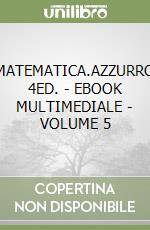 MATEMATICA.AZZURRO 4ED. - EBOOK MULTIMEDIALE - VOLUME 5 libro
