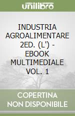 INDUSTRIA AGROALIMENTARE 2ED. (L') - EBOOK MULTIMEDIALE VOL. 1 libro