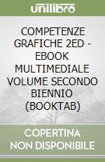 COMPETENZE GRAFICHE 2ED - EBOOK MULTIMEDIALE VOLUME SECONDO BIENNIO (BOOKTAB)