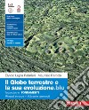 Globo terrestre e la sua evoluzione edizione blu. Fondamenti. Minerali e rocce. Vulcani e terremoti. Per le Scuole superiori. Con Contenuto digitale (fornito elettronicamente) (Il) libro