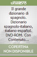 Il grande dizionario di spagnolo. Dizionario spagnolo-italiano, italiano-español. DVD-ROM. Con Contenuto digitale (fornito elettronicamente) libro