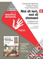 Noi di ieri, noi di domani. Idee per imparare. Per le Scuole superiori. Con espansione online. Vol. 2: Il Settecento e l'Ottocento libro