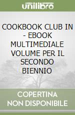 COOKBOOK CLUB IN - EBOOK MULTIMEDIALE VOLUME PER IL SECONDO BIENNIO libro