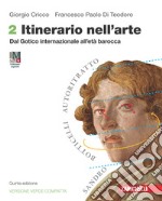 Itinerario nell'arte. Ediz. verde compatta. Per le Scuole superiori. Con espansione online. Vol. 2: Dal Gotico internazionale all'età barocca libro