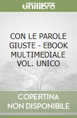 CON LE PAROLE GIUSTE  - EBOOK MULTIMEDIALE VOL. UNICO libro