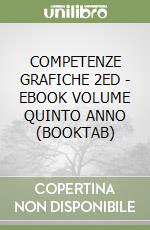 COMPETENZE GRAFICHE 2ED - EBOOK VOLUME QUINTO ANNO (BOOKTAB)