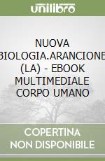 NUOVA BIOLOGIA.ARANCIONE (LA) - EBOOK MULTIMEDIALE CORPO UMANO libro