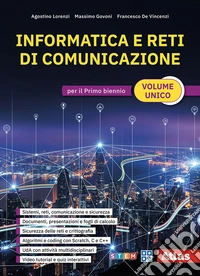 Informatica e reti di comunicazione. Volume Unico. Per il primo biennio delle Scuole superiori