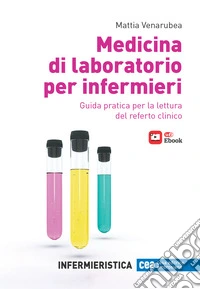 Medicina di laboratorio per infermieri. Guida pratica per la lettura del referto clinico. Con e-book