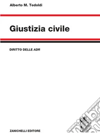 Giustizia civile. Diritto delle ADR libro