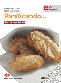 Panificando. Tecniche di panificazione e oltre. Per le Scuole superiori libro