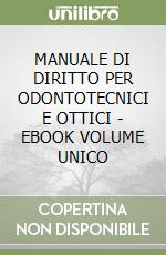 MANUALE DI DIRITTO PER ODONTOTECNICI E OTTICI  - EBOOK VOLUME UNICO