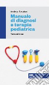 Manuale di diagnosi e terapia pediatrica. Con e-book libro